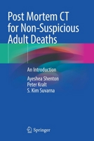 Post Mortem CT for Non-Suspicious Adult Deaths: An Introduction 3030708314 Book Cover