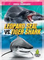 Leopard Seal vs. Tiger Shark - Animal Showdowns Series, Nonfiction Reading for Grades 2-5 - Bigfoot Books Collection 1645198014 Book Cover
