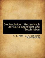 Die Arachniden. Getreu nach der Natur abgebildet und beschrieben 1176064770 Book Cover