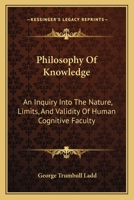 Philosophy of Knowledge: An Inquiry Into the Nature Limits, and Validity of Human Cognitive Faculty 1017956278 Book Cover