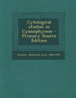 Cytological studies in Cyanophyceae 1287671489 Book Cover