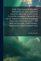 Lob- Und Danck-Reiches Magnificat, Welches Ein Uraltes Reichs-Stifft Und Closter Ordinis S. Benedicti Zu St. Emmeram in Regenspurg Dem Dreieinigen Gott ... Zu Hochster Ehr- Und Danks-Erzeigung Angesti 1272772543 Book Cover