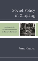 Soviet Policy in Xinjiang: Stalin and the National Movement in Eastern Turkistan 1793641285 Book Cover