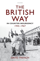 The British Way in Counter-Insurgency, 1945-1967 0199587965 Book Cover