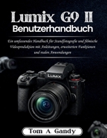 Lumix G9 II Benutzerhandbuch: Ein umfassendes Handbuch für Standfotografie und filmische Videoproduktion mit Anleitungen, erweiterten Funktionen und realen Anwendungen (German Edition) B0GQYJTS61 Book Cover