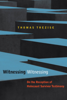 Witnessing Witnessing: On the Reception of Holocaust Survivor Testimony 0823244482 Book Cover