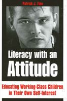 Literacy with an Attitude: Educating Working-Class Children in Their Own Self-Interest 1438428065 Book Cover