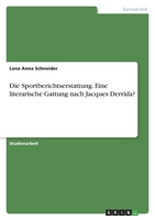 Die Sportberichtserstattung. Eine literarische Gattung nach Jacques Derrida? 3346782824 Book Cover