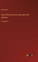 Some Reflections Upon Marriage; With additions: in large print 3368376845 Book Cover