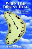 When Time Doesn't Heal: How To Overcome Loss, Grief, Trauma And Ptsd In 30 Minutes Or Less 1414015771 Book Cover