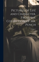 Pictures of Life and Character, From the Collection of Mr. Punch; Volume 2 102221098X Book Cover