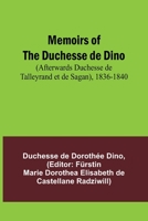 Memoirs of the Duchesse de Dino (Afterwards Duchesse de Talleyrand et de Sagan), 1836-1840 9357090614 Book Cover