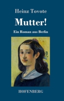 Mutter!: Ein Roman aus Berlin (German Edition) 3743735512 Book Cover