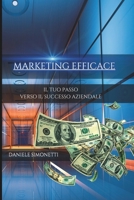 MARKETING EFFICACE: IL TUO PASSO VERSO IL SUCCESSO AZIENDALE (Italian Edition) B0CTMZNP4L Book Cover