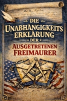 Die Unabhängigkeitserklärung der ausgetretenen Freimaurer von der Freimaurerei (German Edition) B0GH737BW3 Book Cover