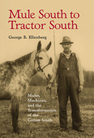 Mule South to Tractor South: Mules, Machines, and the Transformation of the Cotton South 0817357726 Book Cover