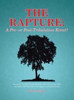 The Rapture: A Pre- Or Post-Tribulation Event?: Discover for Yourself, Through the Study of the Word of God, When the Rapture Will Take Place in the Sequence of End-Time Events 151277846X Book Cover