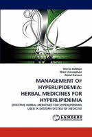 MANAGEMENT OF HYPERLIPIDEMIA: HERBAL MEDICINES FOR HYPERLIPIDEMIA: EFFECTIVE HERBAL MEDICINES FOR HYPERLIPIDEMIA USED IN EASTERN SYSTEM OF MEDICINE 3844305327 Book Cover