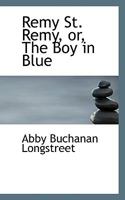 Remy St. Remy, Or, the Boy in Blue 1348037237 Book Cover