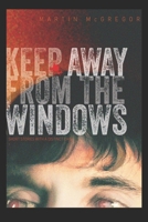 Keep Away From The Windows. The Complete Collection: Extreme Collectors Edition 1521221987 Book Cover