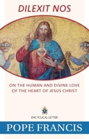 Dilexit Nos: On the Human and Divine Love of the Heart of Jesus Christ 163966369X Book Cover