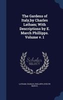 The gardens of Italy,by Charles Latham; with descriptions by E. March Phillipps. Volume v. 1 1014836697 Book Cover