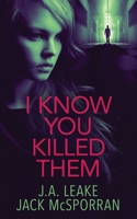 I Know You Killed Them 1913600408 Book Cover