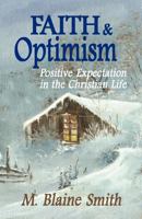 Faith and Optimism: Positive Expectation in the Christian Life 0984032231 Book Cover