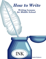 How to Write - Writing Lessons for Middle School 1445737477 Book Cover