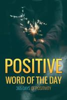 Positive Word of the Day: 365 Days of Positivity 1535164328 Book Cover