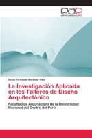 La Investigación Aplicada en los Talleres de Diseño Arquitectónico 3659045527 Book Cover