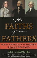 The Faiths of Our Fathers: What America's Founders Really Believed 0742531155 Book Cover