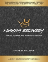 Kingdom Recovery: Healed, Set Free, and Walking in Freedom B0FGK249QT Book Cover