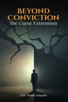 Beyond Conviction: The curse of Extremism 1968809678 Book Cover
