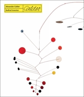Radical Inventor: A Retrospective of Alexander Calder 887439828X Book Cover