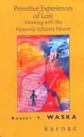 Primitive Experiences of Loss: Working with the Paranoid-Schizoid Patient 1855752603 Book Cover