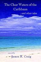The Clear Waters of the Caribbean: ...and Other Tales 0759666466 Book Cover