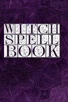 Witch Spell Book: Witchcraft Logbook Notebook Keep Track Of Your Ritual Spells Perfect Gift For Wicca Casters, Magic Casters, Halloween Spell Book Summoners 1077302398 Book Cover