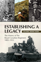 Establishing a Legacy: The History of the Royal Canadian Regiment 1883-1953 1550028170 Book Cover