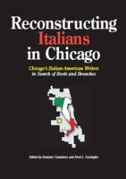 Reconstructing Italians In Chicago: Thirty Authors In Search Of Roots And Branches 0983553807 Book Cover
