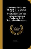 Kritische Beitr�ge Zur Rhetorik Des C. Chirius Fortunatianus. Gratulationsschrift Zum Vierhundertjaehrigen Jubilaeum Der K. Universitaet Muenchen. 0274381966 Book Cover