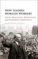 How Leaders Mobilize Workers: Social Democracy, Revolution, and Moderate Syndicalism 1316616924 Book Cover