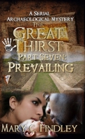 The Great Thirst Part Seven: Prevailing:: A Serial Archaeological Mystery B0F146HMW7 Book Cover