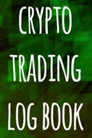 Crypto Trading Log Book: The perfect way to record your crypto trades! Ideal gift for anyone you know who trades / invests in cryptocurrency! 1692960369 Book Cover