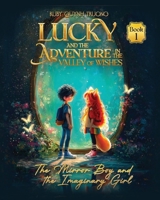 Lucky and the Adventure in the Valley of Wishes: The Mirror Boy and the Imaginary Girl B0HGQXLJF1 Book Cover