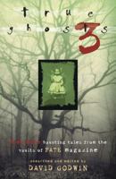 True Ghosts 3: Even More Chilling Tales from the Vaults of FATE Magazine 0738725870 Book Cover