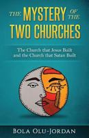 The Mystery of the Two Churches: The Church that Jesus Built and the Church that Satan Built 9785037770 Book Cover