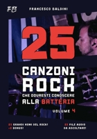 25 CANZONI ROCK CHE DOVRESTI CONOSCERE ALLA BATTERIA (Volume 4): Con spartiti originali e batterie MIDI ispirati ai più grandi successi di ogni generazione [Italian Edition] (SERIE BATTERIA ROCK) B0GQBC8PNX Book Cover