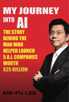 My Journey Into AI: The Story Behind the Man Who Helped Launch 5 A.I. Companies Worth $25 Billion 1732049734 Book Cover