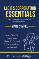 LLC & S Corporation Essentials: Your Ultimate FAQ for Entrepreneurs MADE SIMPLE: Your Ultimate FAQ for: Your Ultimate FAQ 173289826X Book Cover